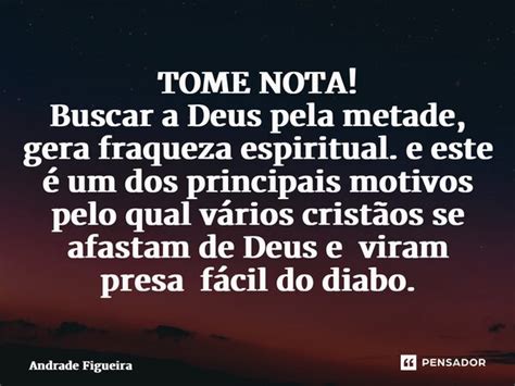 TOME NOTA Buscar A Deus Pela Metade Andrade Figueira Pensador