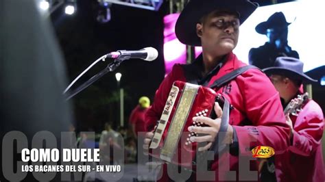 Los Bacanes Del Sur Como Duele Banda En Vivo Youtube