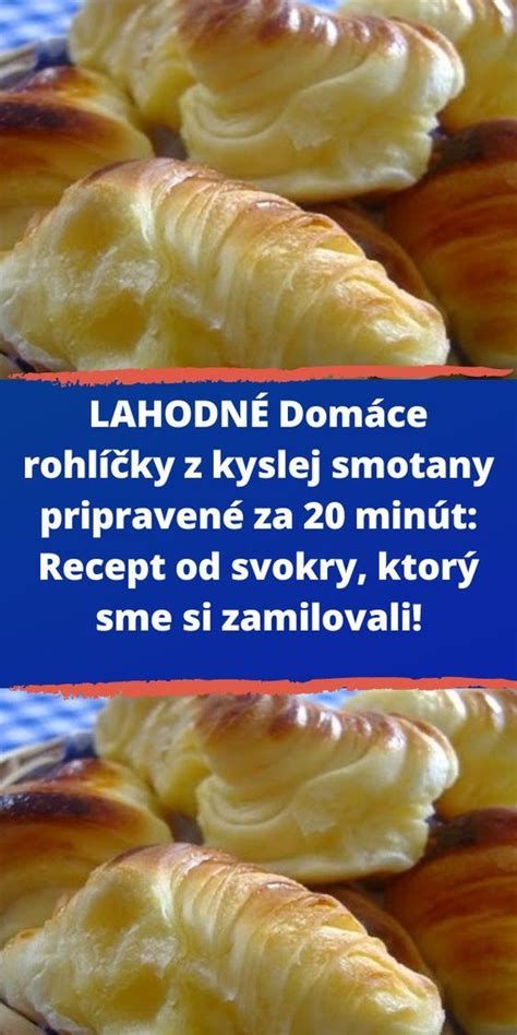 LAHODNÉ Domáce rohlíčky z kyslej smotany pripravené za 20 minút Recept