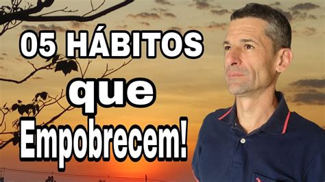 H Bitos Que Empobrecem Ensinamentos Da B Blia Youtube