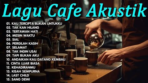 Lagu Cafe Akustik Kau Tercipta Bukan Untukku Full Album Terbaru