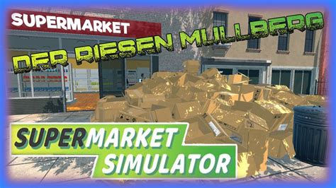 Supermarket Simulator Warum So Viel M Ll Und Hat Das Folgen Let