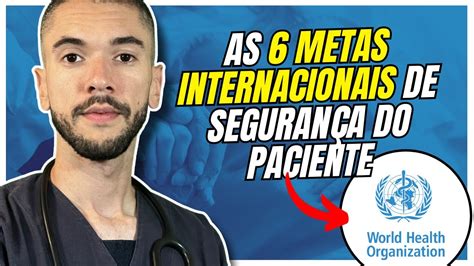 AS 6 METAS INTERNACIONAIS DE SEGURANÇA DO PACIENTE DA OMS YouTube