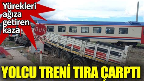 Yolcu treni tıra çarptı Yürekleri ağıza getiren kaza