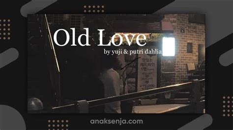 Lirik Lagu Old Love Dari Yuji And Putri Dahlia Terjemahan Arti Dan