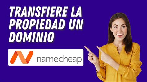 Namecheap C Mo Transferir La Propiedad De Un Dominio Youtube