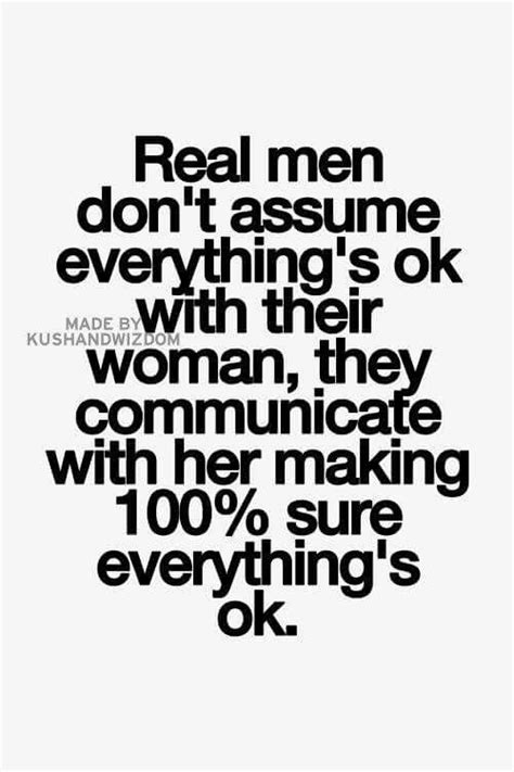 Real Men Dont Assume Everything Is Okay With Their Woman They Communicate With Her Making 100