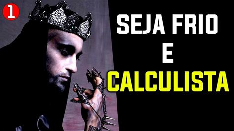 Aprenda A Ser Frio E Calculista Dicas Que Voc Nunca Ouviu Falar