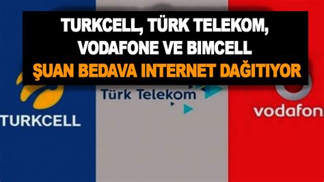 Turkcell T Rk Telekom Vodafone Ve Bimcell Uan Bedava Internet Da T Yor