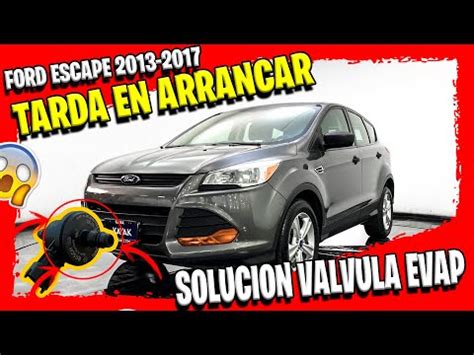 FORD ESCAPE 2013 2017 FALLA DE ENCENDIDO Falla Valvula Evap Ford