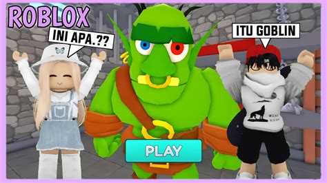 Aku Dan Papaku Terjebak Di Dalam Rumah Monster Goblin Di Game Roblox