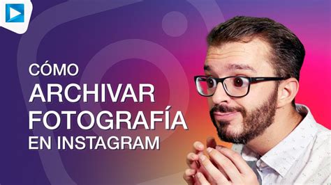 C Mo Archivar Una Foto En Instagram Educatutos Youtube