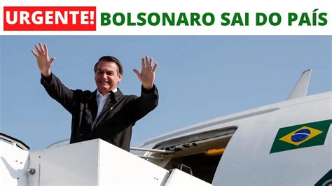 Bolsonaro sai do país URGENTE YouTube