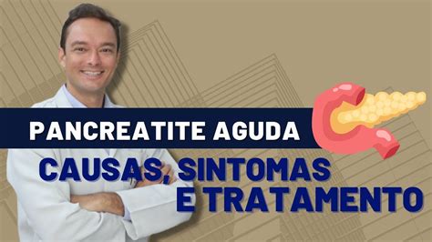 PANCREATITE AGUDA Causas Sintomas E Tratamento YouTube