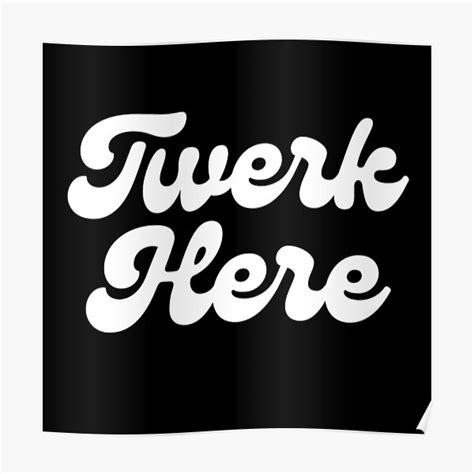 Twerk Here Adult Funny Dancing Poster For Sale By Hoetoons Redbubble