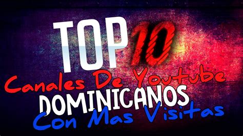 Top 10 De Los Canales De Youtube Dominicanos Con Mas Visitas Youtube