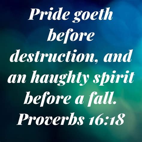 Proverbs 16 18 pride goeth before destruction and an haughty spirit ...