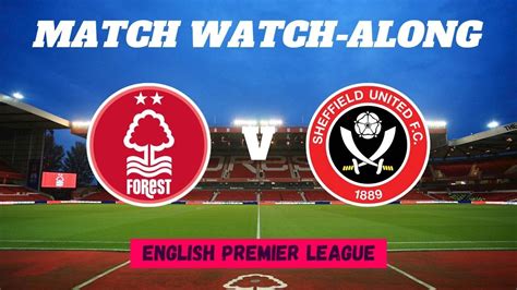 NOTTINGHAM FOREST Vs SHEFFIELD UNITED Match Watch Along YouTube