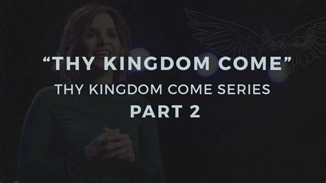 Thy Kingdom Come Thy Kingdom Come Pt Steph Pitkin Youtube