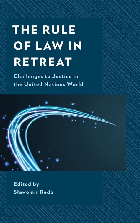 The Rule Of Law In Retreat Challenges To Justice In The United Nations