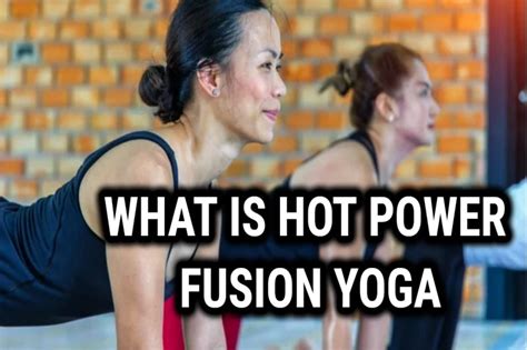 What Is Hot Power Fusion Yoga Hpf The Power Yoga