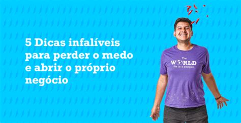 Dicas Infal Veis Para Perder O Medo E Abrir O Pr Prio Neg Cio