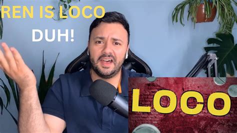 Ren Loco Official Lyric Video First Time Reacting Youtube