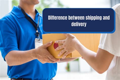 Difference Between Shipping And Delivery All You Need To Know