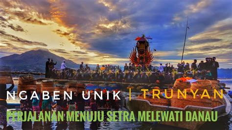 MELEWATI DANAU Tradisi Ngaben Unik Desa Trunyan Kintamani Bangli