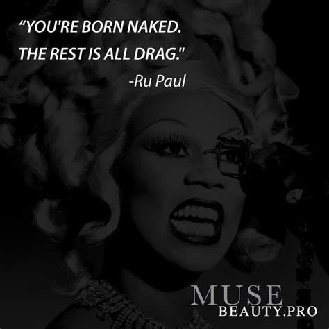 YOU RE BORN NAKED THE REST IS ALL DRAG Ru Paul Hot Quotes