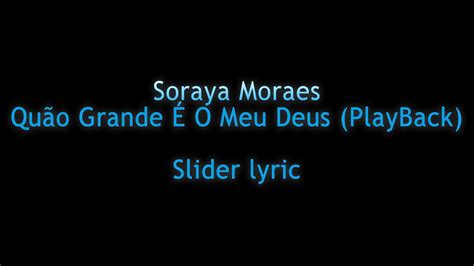 Soraya Moraes Qu O Grande O Meu Deus Playback Slider Lyric