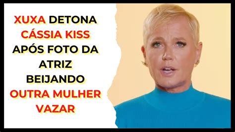 Xuxa Detona C Ssia Kiss Ap S Foto Da Atriz Beijando Outra Mulher Vazar