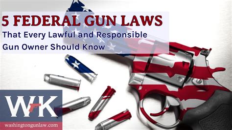 5 Federal Gun Laws That Every Lawful And Responsible Gun Owner Should