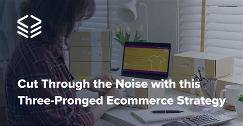 Increase Ecommerce Sales With Our Three Pronged Approach