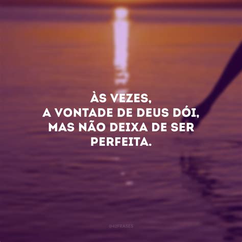 30 Frases Sobre A Vontade De Deus Para Entender Os Planos D Ele