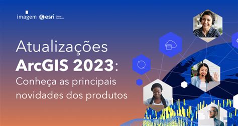 Descubra As Principais Novidades Dos Produtos Arcgis Em Mantenha