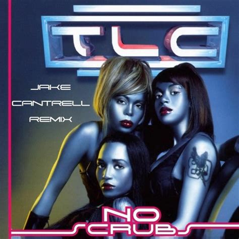 Stream Tlc No Scrubs Jake Cantrell Remix By Jake Cantrell Listen