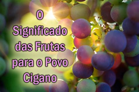 O Significado Das Frutas Para O Povo Cigano Povo Cigano