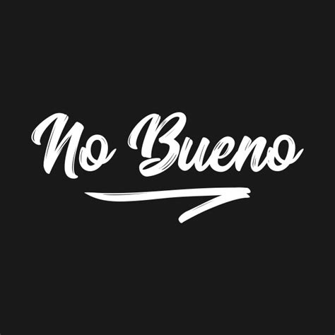 No bueno t-shirt - Bueno - T-Shirt sold by OyewolTolulopabraham | SKU 1861929 | 25% OFF Printerval