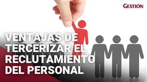 Ventajas De Tercerizar El Reclutamiento Del Personal Para Tu Empresa