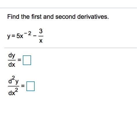 Solved Find The First And Second Derivatives Y 5x 2