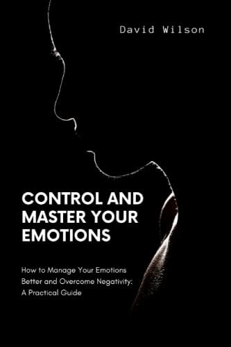 Control And Master Your Emotions How To Manage Your Emotions Better