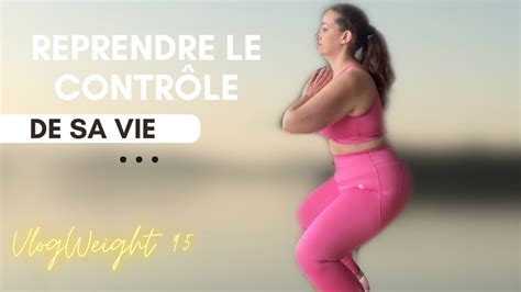 Je reprends le contrôle de ma vie VLOGWEIGHT 95 YouTube