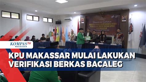 KPU Makassar Mulai Lakukan Verifikasi Berkas Bacaleg Kompas TV Vidio