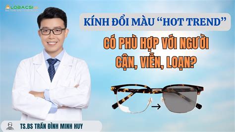 Kính đổi màu hot trend có phù hợp với người cận viễn loạn TS BS Trần Đình Minh Huy YouTube