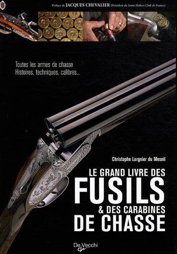 Amazon Fr Le Grand Livre Des Fusils Et Des Carabines De Chasse