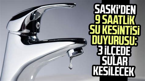 SASKİ den 9 saatlik su kesintisi duyurusu Samsun da 3 ilçede sular