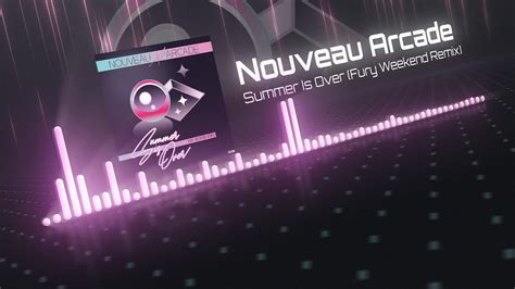 Nouveau Arcade Summer Is Over Fury Weekend Remix Youtube