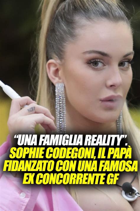 Una Famiglia Reality Sophie Codegoni Il Pap Fidanzato Con Una