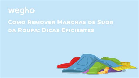 Como Remover Manchas De Suor Da Roupa Dicas Eficientes Wegho